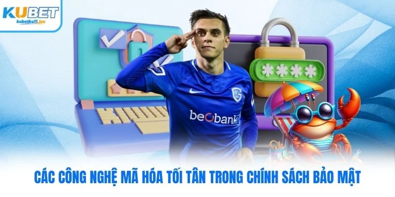 Các công nghệ mã hóa tối tân trong chính sách bảo mật Kubet