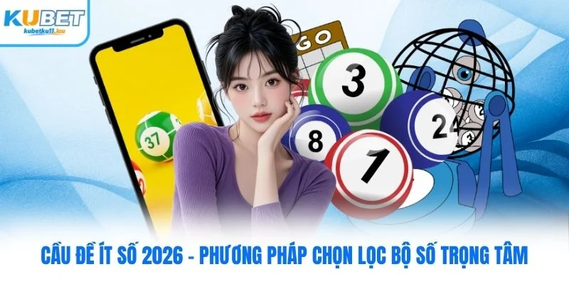 Cầu Đề Ít Số Kubet – Phương Pháp Chọn Lọc Bộ Số Trọng Tâm