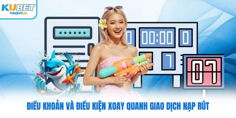 Điều khoản và điều kiện Kubet xoay quanh giao dịch nạp rút