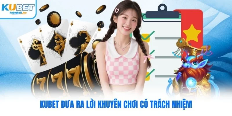 Kubet đưa ra lời khuyên chơi có trách nhiệm Kubet