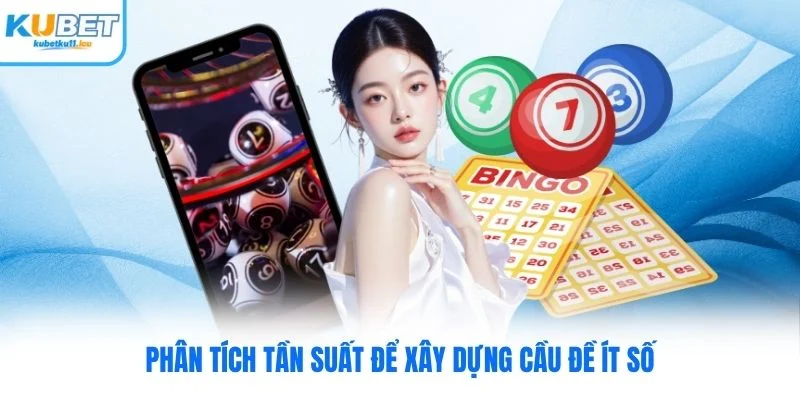 Phân tích tần suất để xây dựng cầu đề ít số Kubet