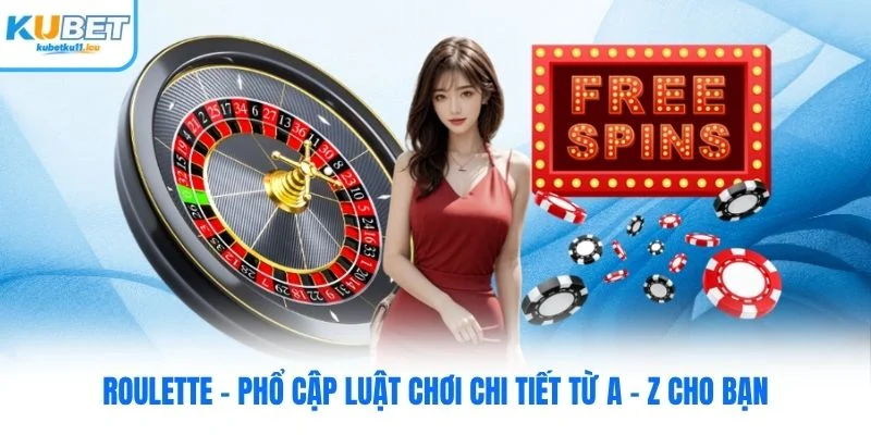 Roulette Kubet - Phổ Cập Luật Chơi Chi Tiết Từ A - Z Cho Bạn